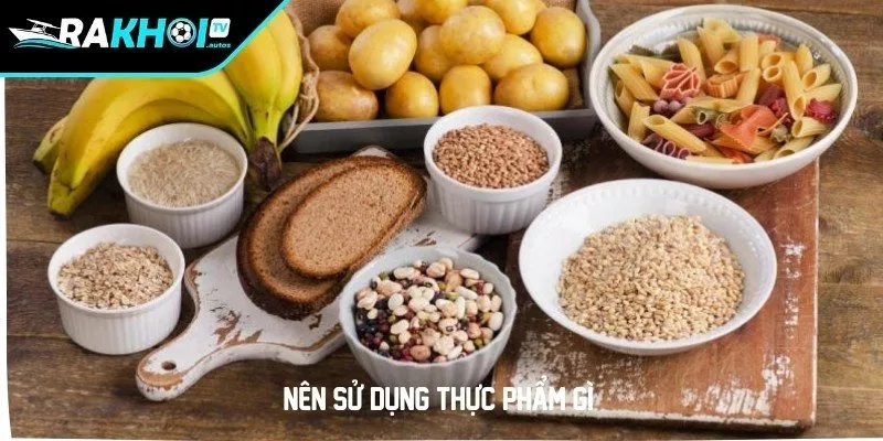 Nên sử dụng thực phẩm gì?