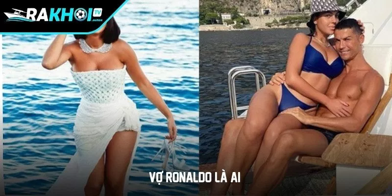 Vợ Ronaldo là ai?