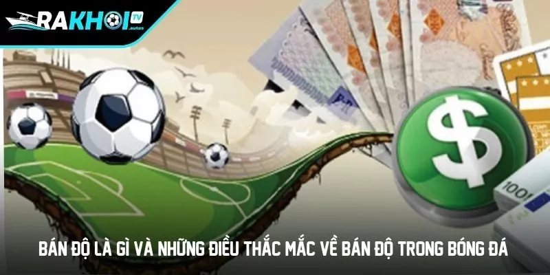 Bán độ là gì và những điều thắc mắc về bán độ trong bóng đá