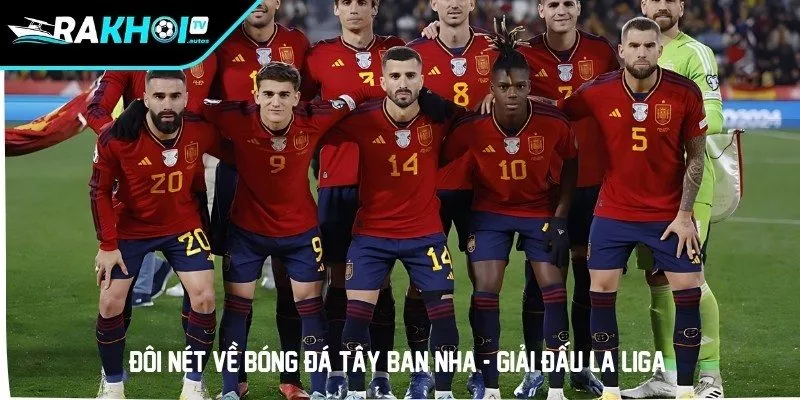 Đôi nét về bóng đá Tây Ban Nha - Giải đấu La Liga