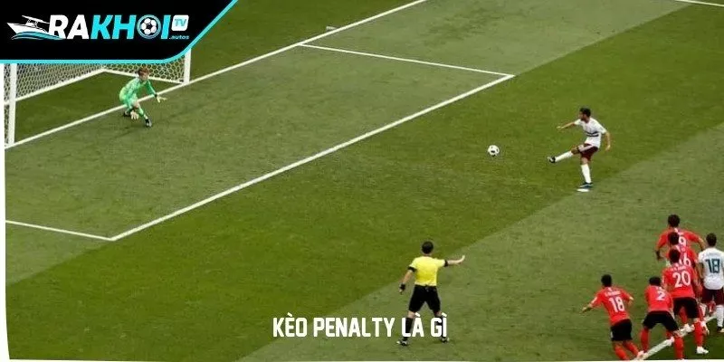 Kèo penalty là gì - Đây là câu hỏi được đưa ra bởi rất nhiều người chơi