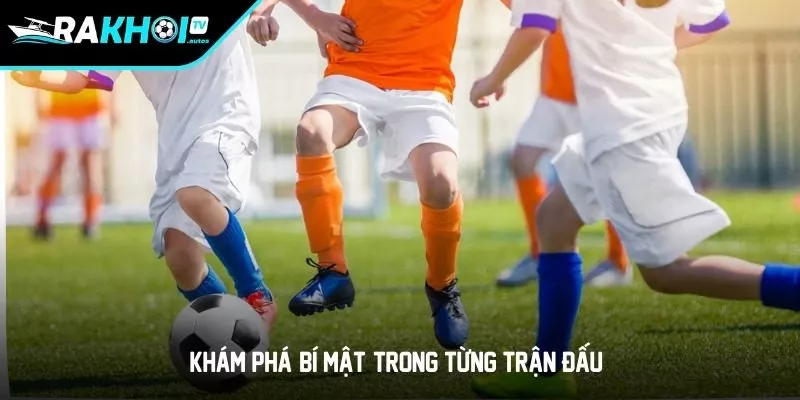 Khám Phá "Bí Mật" Trong Từng Trận Đấu