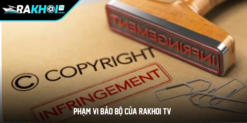 Phạm vi bảo bộ của RAKHOI TV