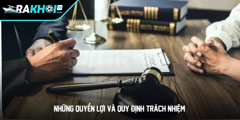 Những quyền lợi và quy định trách nhiệm