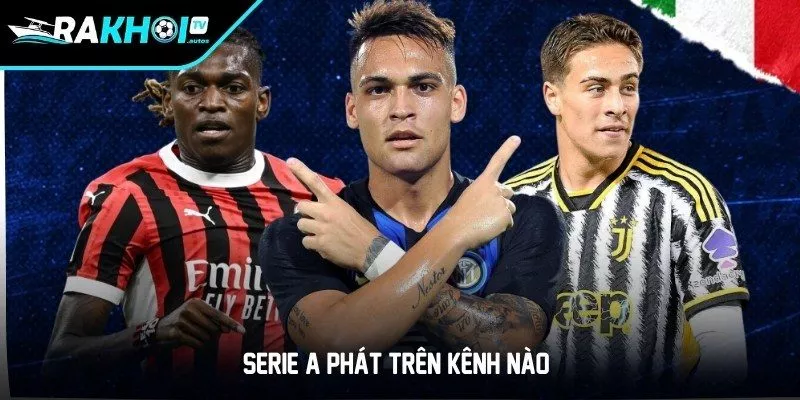 Serie A phát trên kênh nào