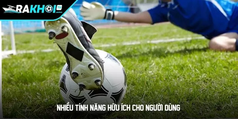 Nhiều tính năng hữu ích cho người dùng