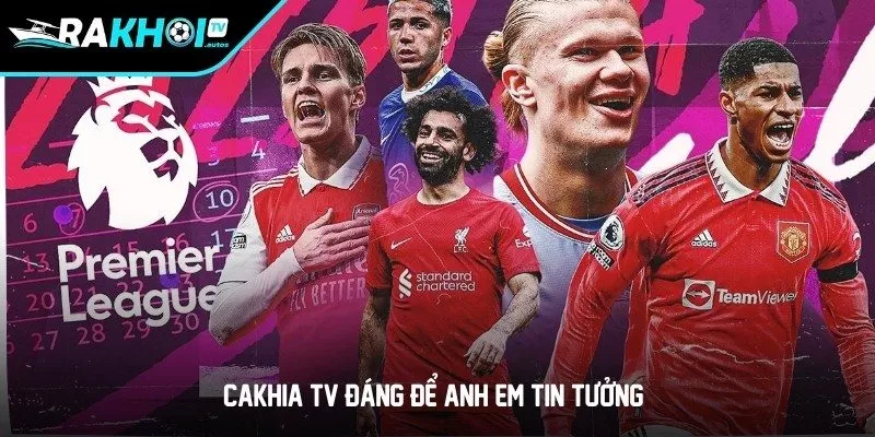 CAKHIA TV đáng để anh em tin tưởng